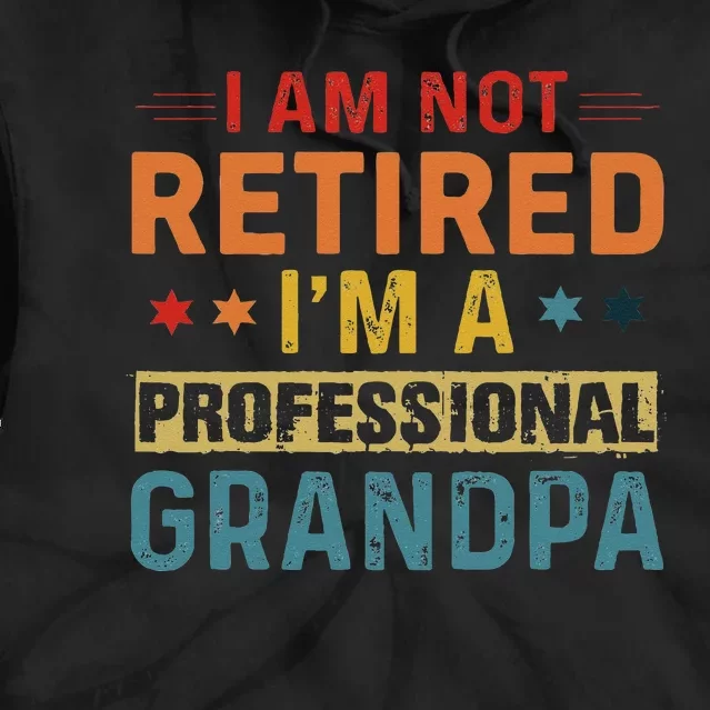 I'm Not Retired A Professional Grandpa Father's Day Tie Dye Hoodie