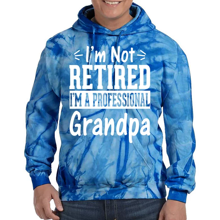 I'm Not Retired I'm A Professional Grandpa Meaningful Gift Tie Dye Hoodie