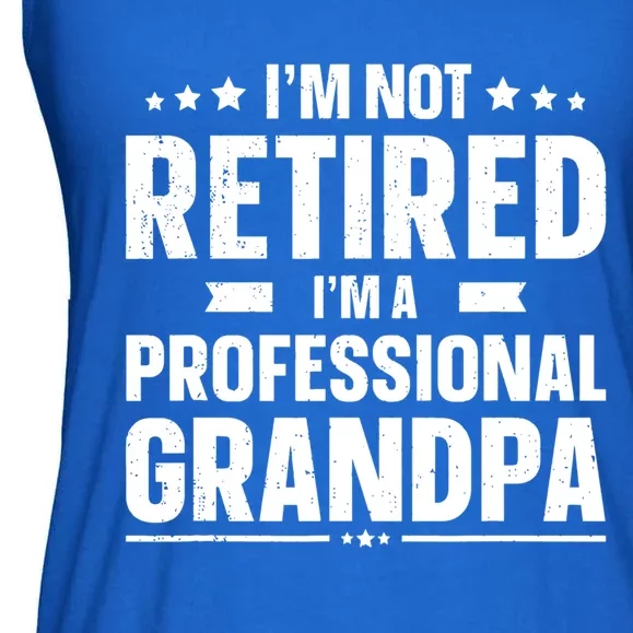 Im Not Retired Im A Professional Grandpa Dad Fathers Day Funny Gift Ladies Essential Flowy Tank