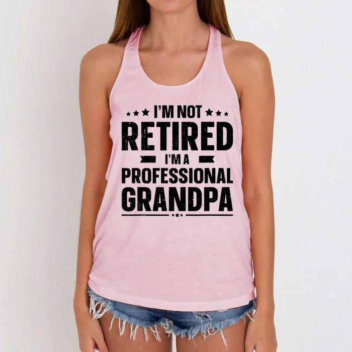 Im Not Retired Im A Professional Grandpa Dad Fathers Day Funny Gift Women's Knotted Racerback Tank