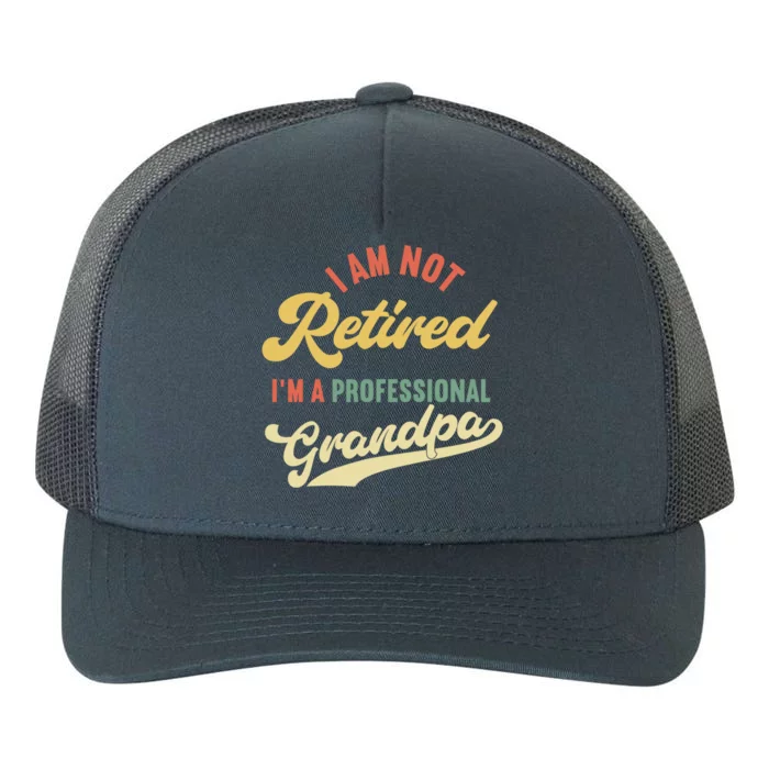 I'm Not Retired I'm A Professional Grandpa Gift Yupoong Adult 5-Panel Trucker Hat