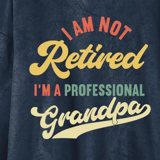 I'm Not Retired I'm A Professional Grandpa Gift Hooded Wearable Blanket