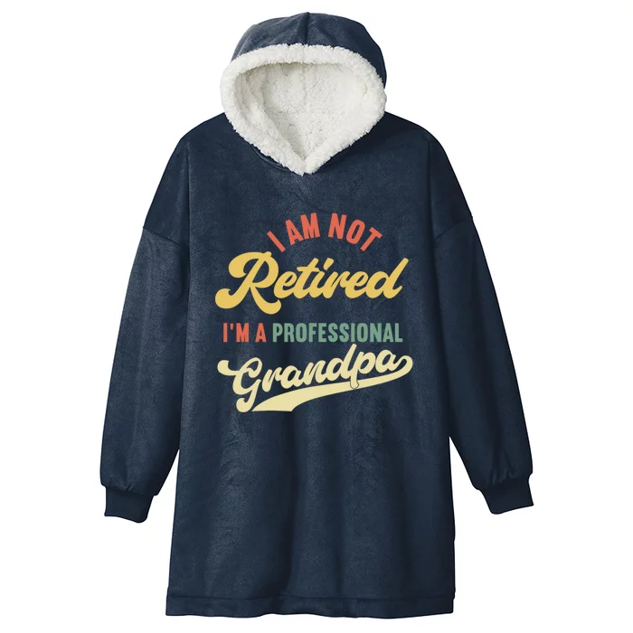 I'm Not Retired I'm A Professional Grandpa Gift Hooded Wearable Blanket