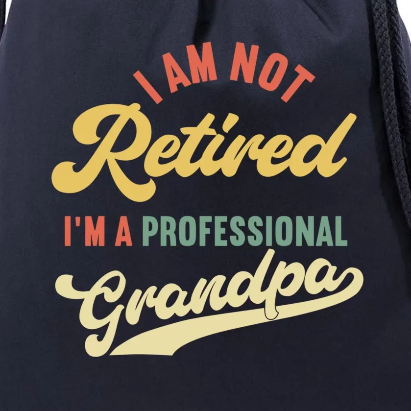 I'm Not Retired I'm A Professional Grandpa Gift Drawstring Bag