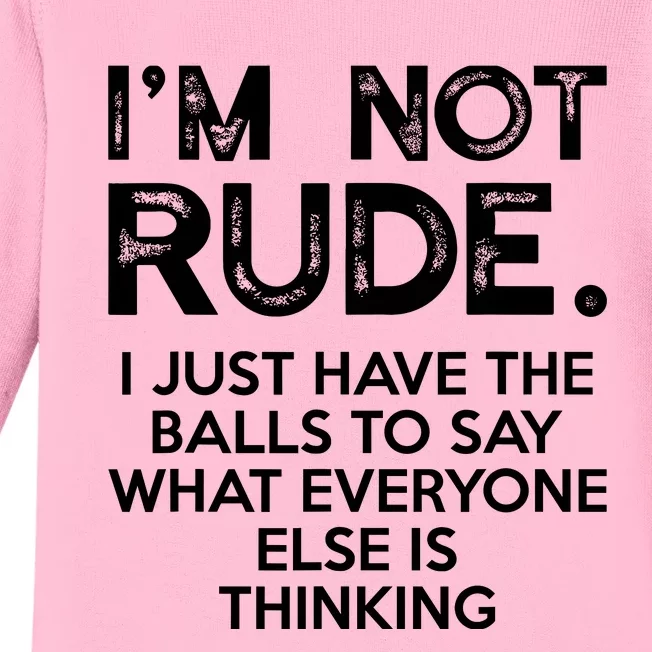 IM Not Rude I Just Have The Balls To Say What Everyone Else Baby Long Sleeve Bodysuit