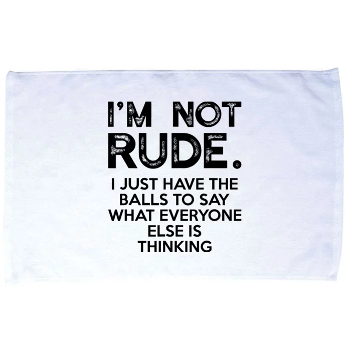 IM Not Rude I Just Have The Balls To Say What Everyone Else Microfiber Hand Towel