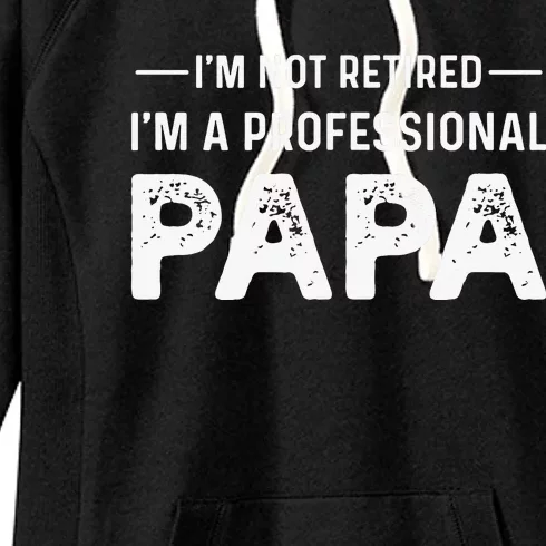 I'm Not Retired I'm A Professional Papa Women's Fleece Hoodie