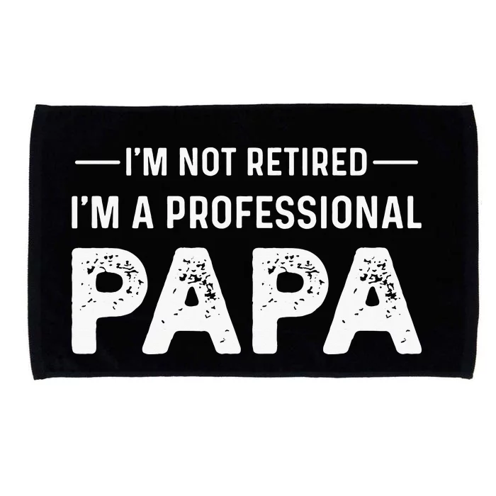 I'm Not Retired I'm A Professional Papa Microfiber Hand Towel