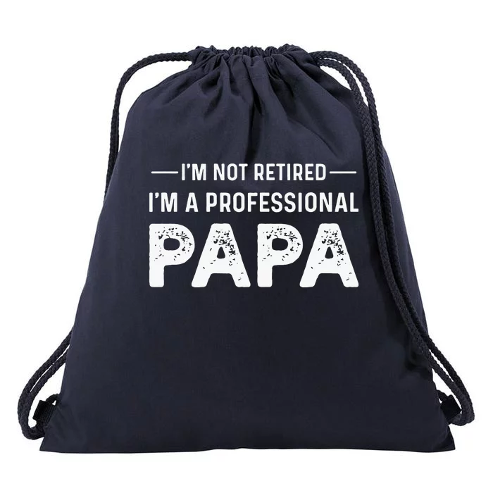 I'm Not Retired I'm A Professional Papa Drawstring Bag