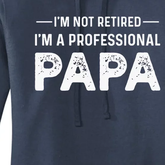 I'm Not Retired I'm A Professional Papa Women's Pullover Hoodie