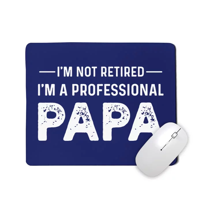 I'm Not Retired I'm A Professional Papa Mousepad