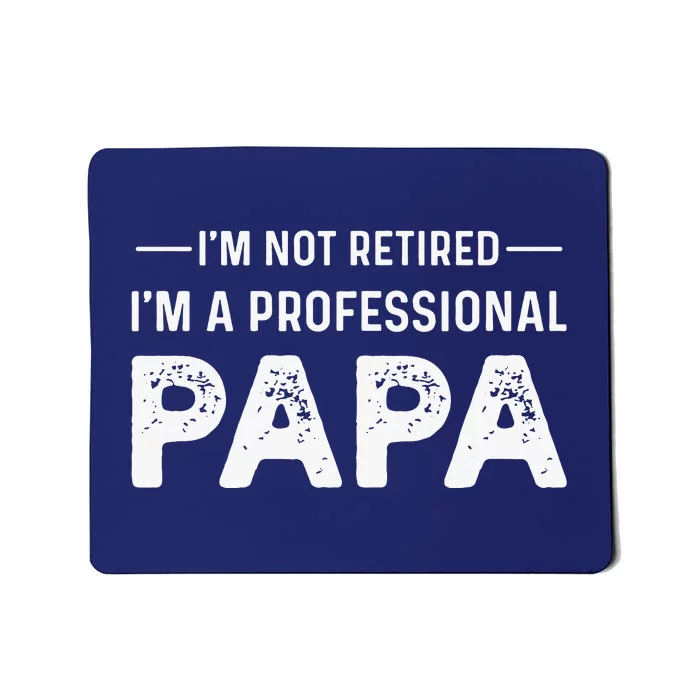 I'm Not Retired I'm A Professional Papa Mousepad