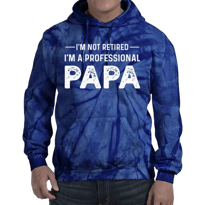 I'm Not Retired I'm A Professional Papa Tie Dye Hoodie