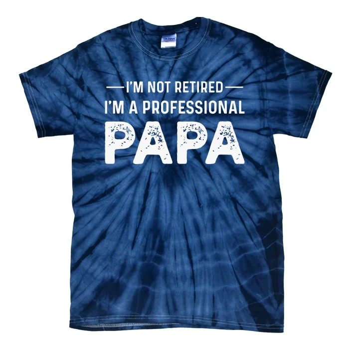 I'm Not Retired I'm A Professional Papa Tie-Dye T-Shirt