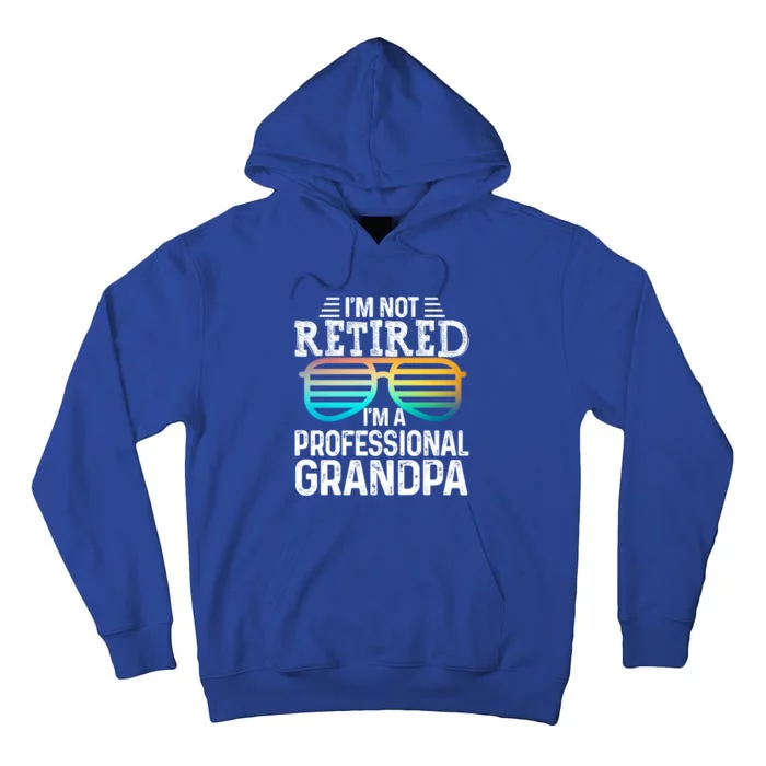 I'm Not Retired I'm A Professional Grandpa Tee With Glasses Gift Tall Hoodie