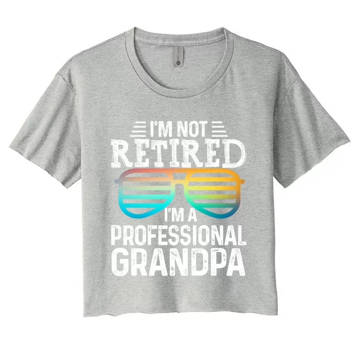 I'm Not Retired I'm A Professional Grandpa Tee With Glasses Gift Women's Crop Top Tee