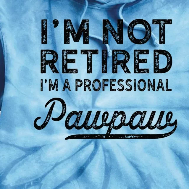 Im Not Retired A Professional Pawpaw Dad Father Day Tie Dye Hoodie