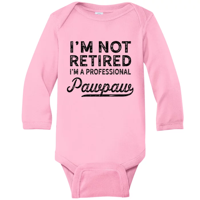 Im Not Retired A Professional Pawpaw Dad Father Day Baby Long Sleeve Bodysuit