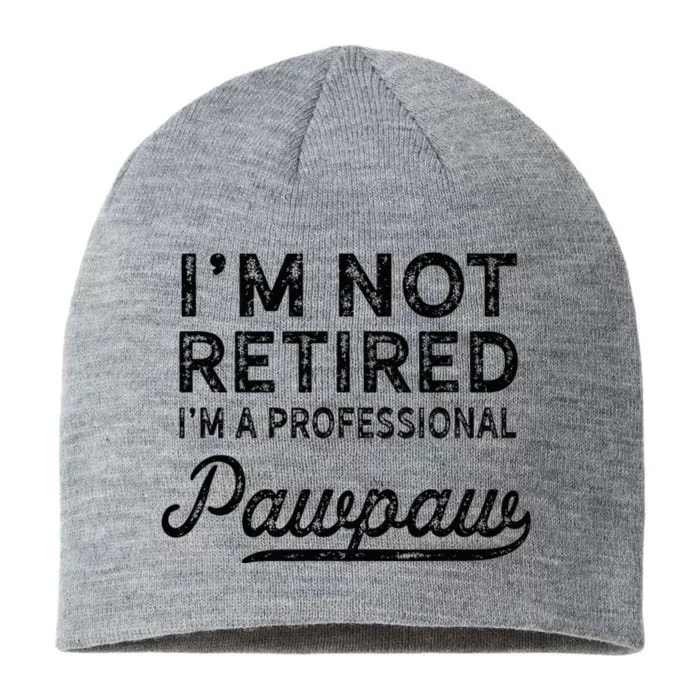 Im Not Retired A Professional Pawpaw Dad Father Day 8 1/2in Sustainable Knit Beanie