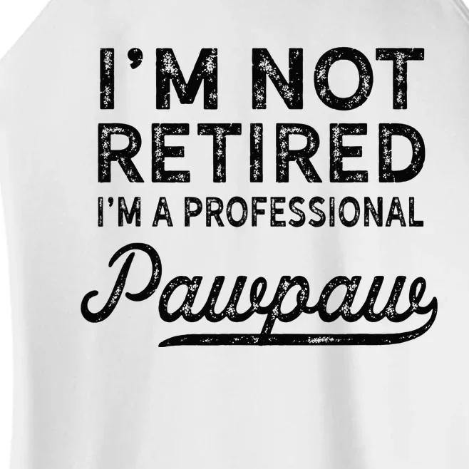 Im Not Retired A Professional Pawpaw Dad Father Day Women’s Perfect Tri Rocker Tank