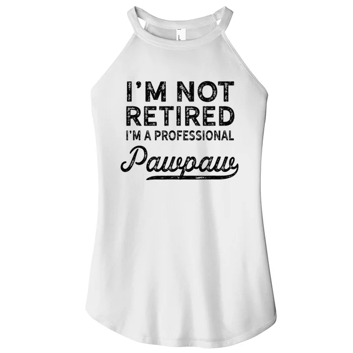 Im Not Retired A Professional Pawpaw Dad Father Day Women’s Perfect Tri Rocker Tank