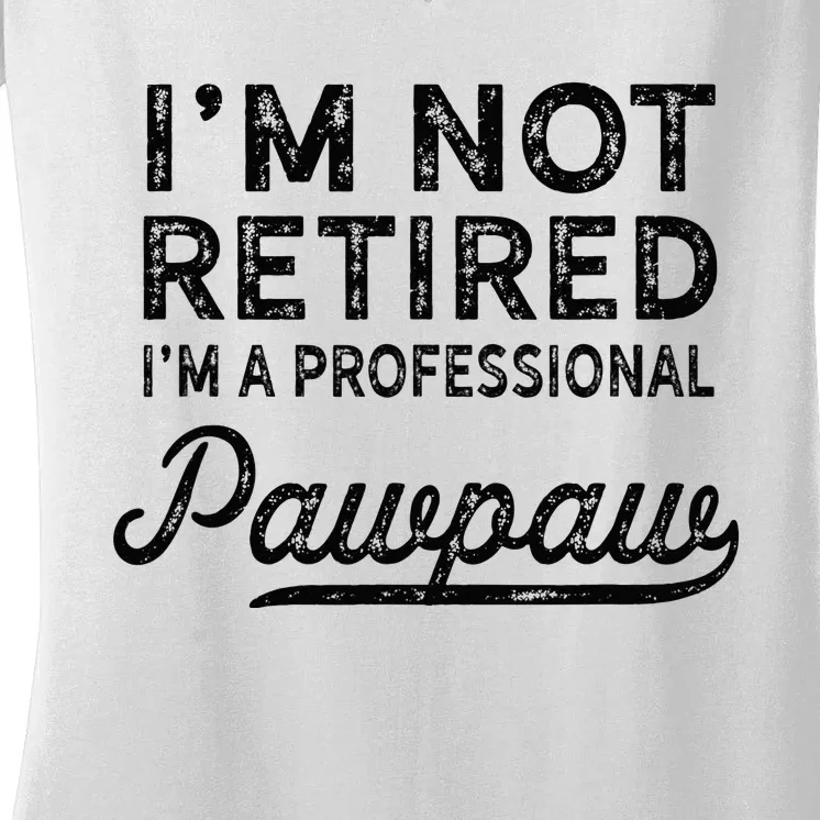 Im Not Retired A Professional Pawpaw Dad Father Day Women's V-Neck T-Shirt