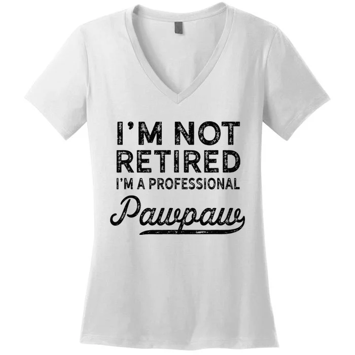 Im Not Retired A Professional Pawpaw Dad Father Day Women's V-Neck T-Shirt