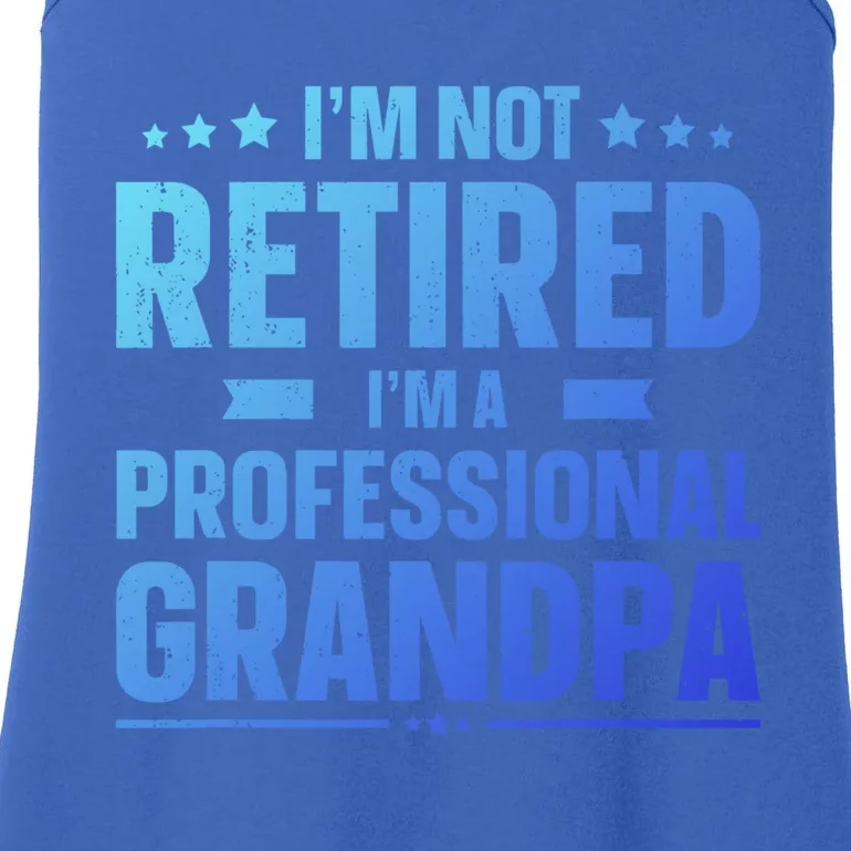 Im Not Retired Im A Professional Grandpa Dad Fathers Day Funny Gift Ladies Essential Tank