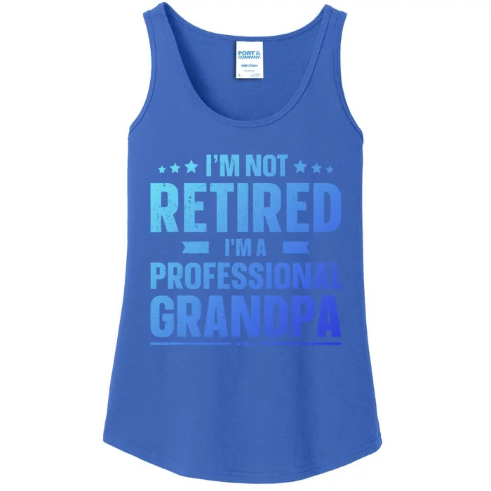 Im Not Retired Im A Professional Grandpa Dad Fathers Day Funny Gift Ladies Essential Tank