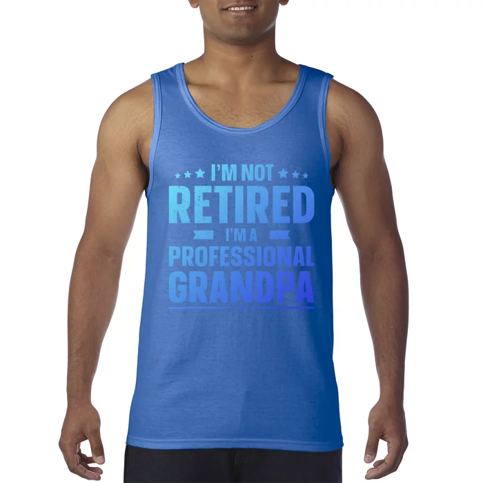 Im Not Retired Im A Professional Grandpa Dad Fathers Day Funny Gift Tank Top