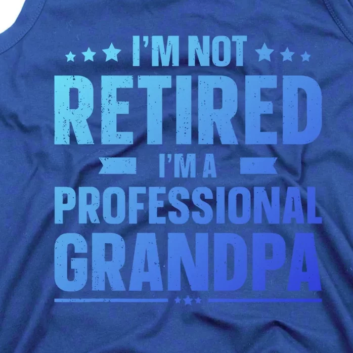 Im Not Retired Im A Professional Grandpa Dad Fathers Day Funny Gift Tank Top