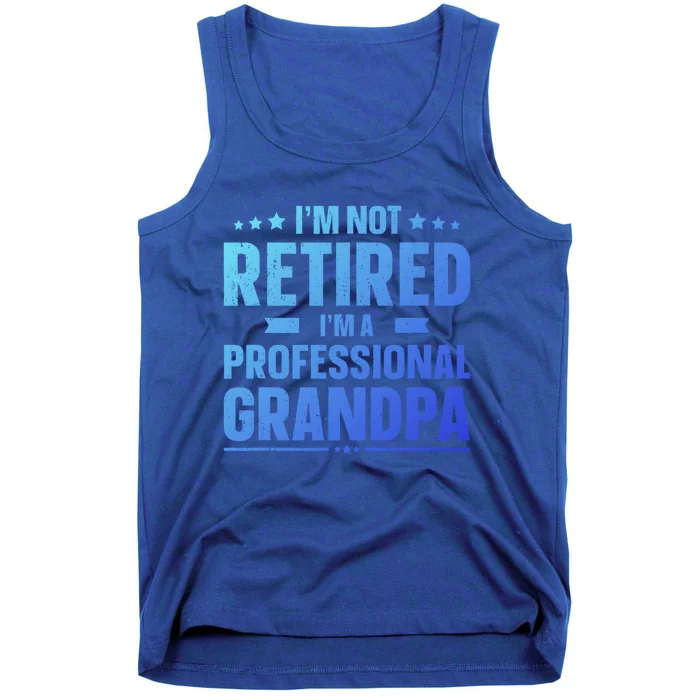 Im Not Retired Im A Professional Grandpa Dad Fathers Day Funny Gift Tank Top