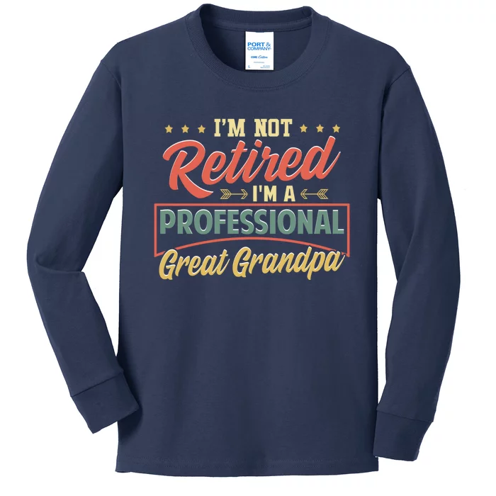 I'm Not Retired I'm A Professional Great Grandpa Fathers Day Gift Kids Long Sleeve Shirt