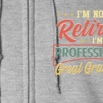 I'm Not Retired I'm A Professional Great Grandpa Fathers Day Gift Full Zip Hoodie