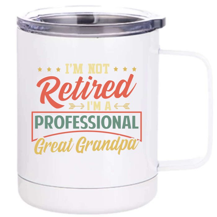 I'm Not Retired I'm A Professional Great Grandpa Fathers Day Gift Front & Back 12oz Stainless Steel Tumbler Cup