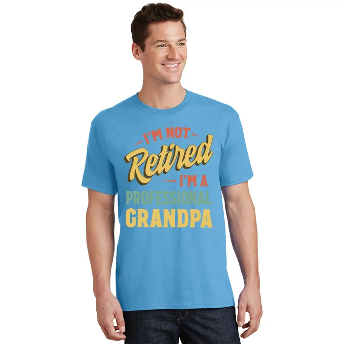 I'm Not Retired I'm A Professional Grandpa Gift T-Shirt