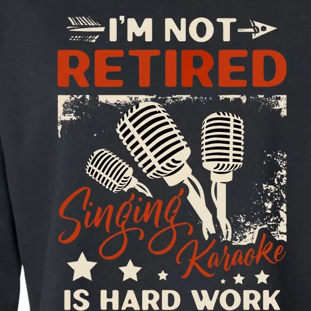 I'm Not Retired Singing Karaoke Is Hard Work Karaoke Singer Cropped Pullover Crew