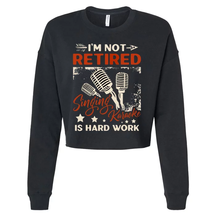 I'm Not Retired Singing Karaoke Is Hard Work Karaoke Singer Cropped Pullover Crew