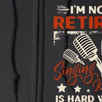 I'm Not Retired Singing Karaoke Is Hard Work Karaoke Singer Full Zip Hoodie