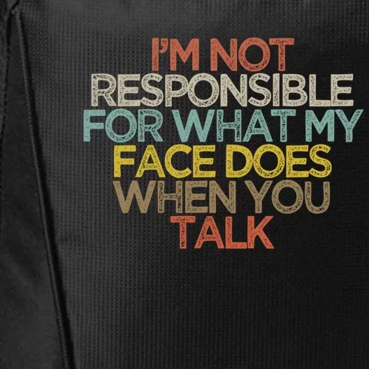 I'm Not Responsible For What My Face Does When You Talk Gift City Backpack