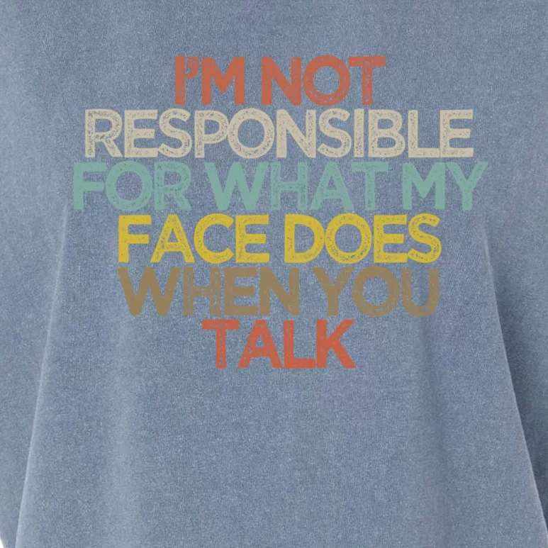 I'm Not Responsible For What My Face Does When You Talk Gift Garment-Dyed Women's Muscle Tee