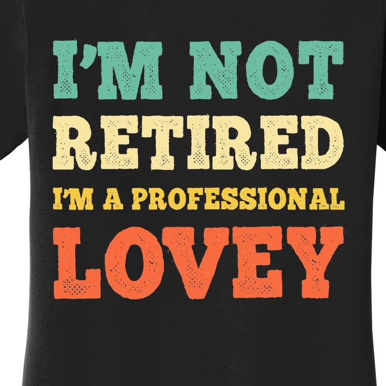 IM Not Retired Professional Lovey Retirement Women's T-Shirt