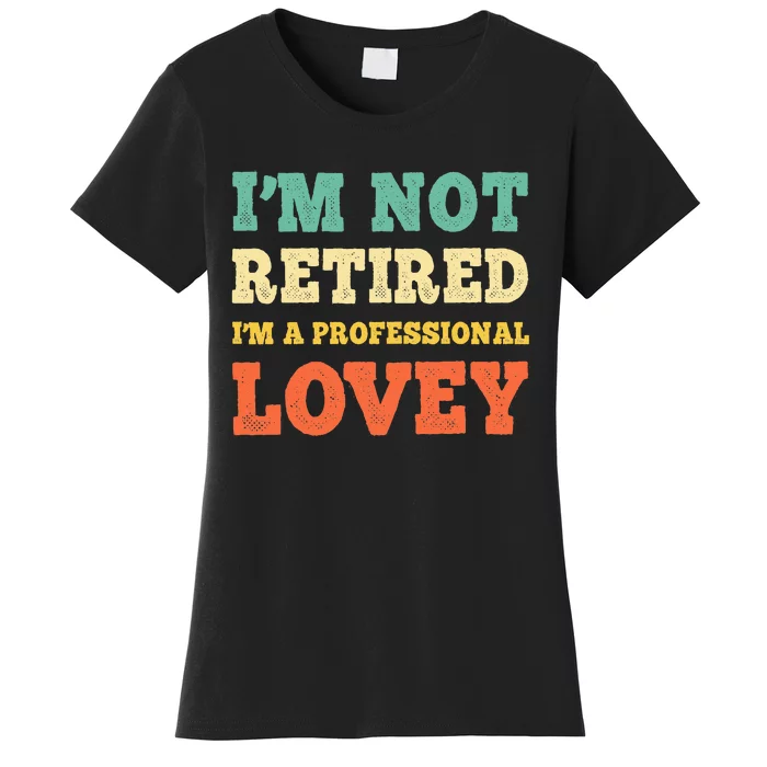 IM Not Retired Professional Lovey Retirement Women's T-Shirt