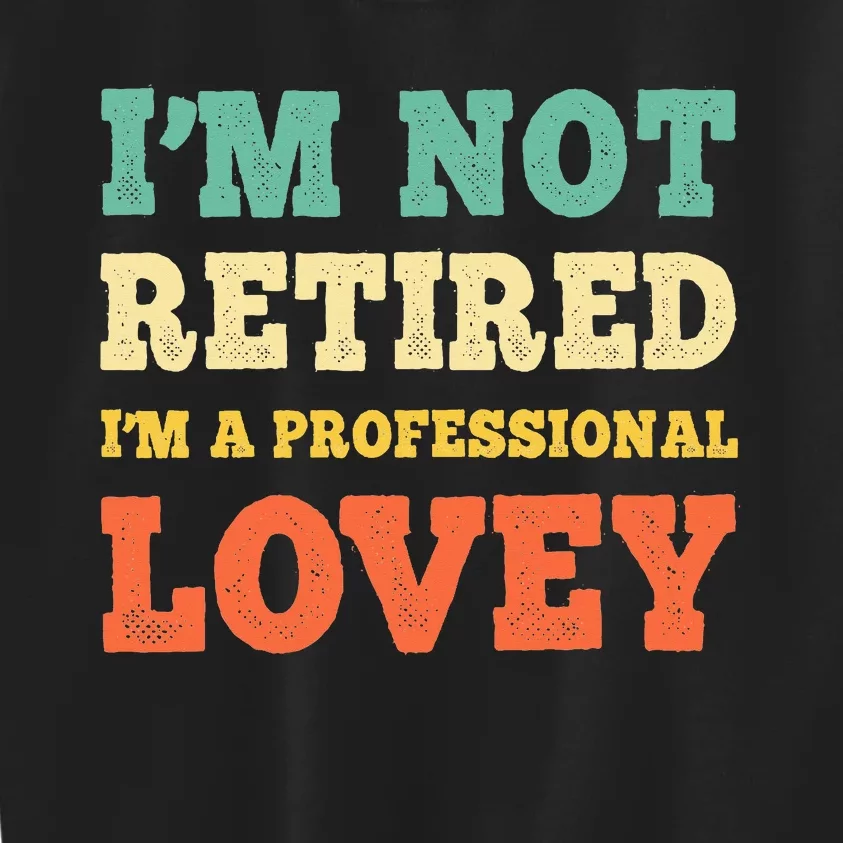 IM Not Retired Professional Lovey Retirement Kids Sweatshirt