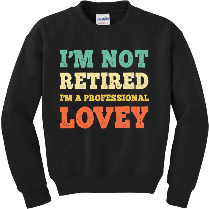 IM Not Retired Professional Lovey Retirement Kids Sweatshirt