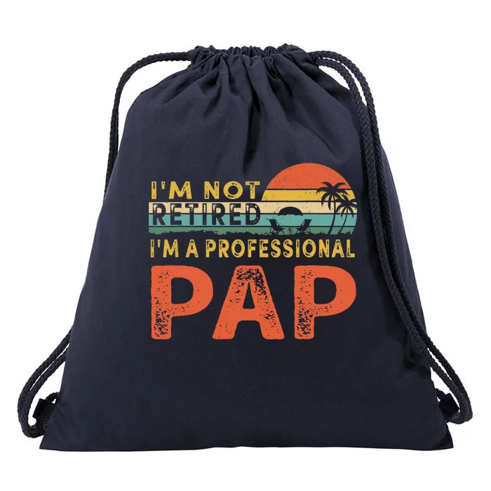 I'm Not Retired A Professional Pap Father's Day Drawstring Bag