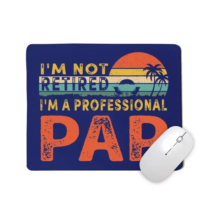 I'm Not Retired A Professional Pap Father's Day Mousepad