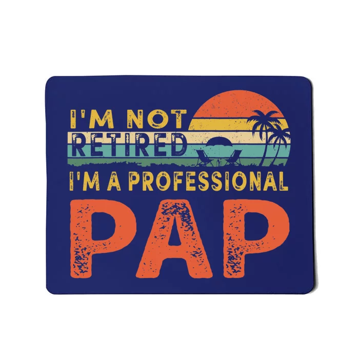 I'm Not Retired A Professional Pap Father's Day Mousepad