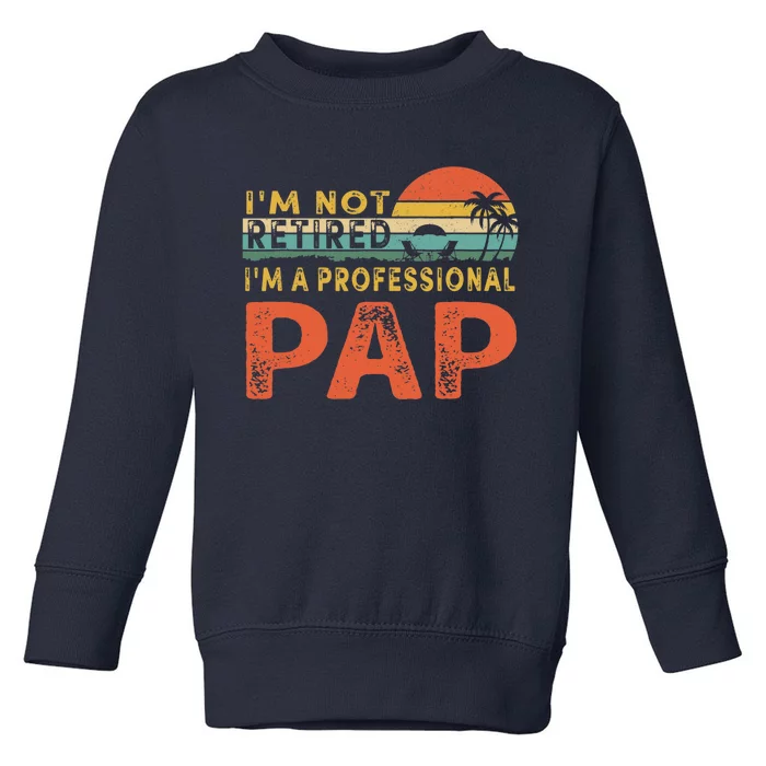 I'm Not Retired A Professional Pap Father's Day Toddler Sweatshirt