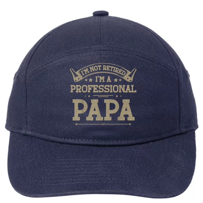 Im Not Retired Im A Professional Papa Tee Fathers Day Gift 7-Panel Snapback Hat